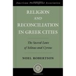 Religion and Reconciliation in Greek Cities: The Sacred Laws of Selinus and Cyrene American Classical Studies