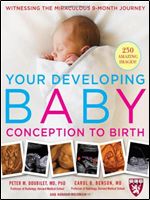 Your Developing Baby, Conception to Birth: Witnessing the Miraculous 9-Month Journey